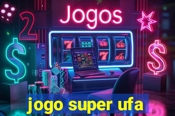 jogo super ufa